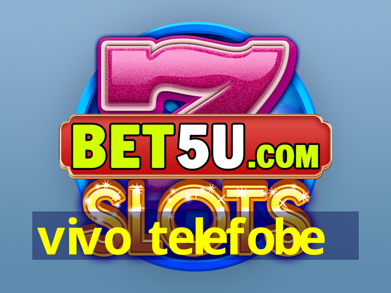 vivo telefobe